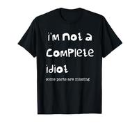 I'm Not a Complete Idiot Funny Sarcastic Humor Uomini Donne Maglietta