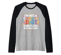 I'm Not A Complete Idiot Some Pieces Are Missing - Maglia con Maniche Raglan