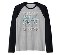 I'm Not A Complete Idiot Some Pieces Are Missing - Maglia con Maniche Raglan