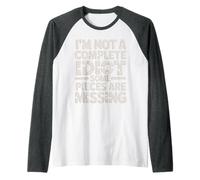 I'm Not A Complete Idiot Some Pieces Are Missing - Maglia con Maniche Raglan