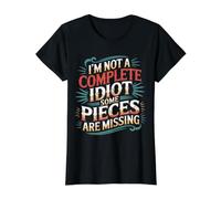I'm Not A Complete Idiot Some Pieces Are Missing - Maglietta con Stampa Grafica Economica, Donna, Nero, S