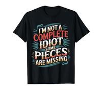 I'm Not A Complete Idiot Some Pieces Are Missing - Maglietta con Stampa Grafica Economica, Uomo, Nero, L