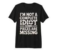 I'm Not A Complete Idiot Some Pieces Are Missing - Maglietta Premium