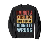 I'm Not A Control Freak But You're Doing It Wrong Divertente Felpa