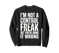 I'm Not A Control Freak But You're Doing It Wrong Divertente Felpa