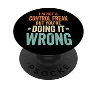 I'm Not A Control Freak But You're Doing It Wrong Divertente PopSockets PopGrip Adesivo
