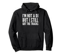 I'm Not A DJ But I Still Got The Tracks - Divertente dicendo novità Felpa con Cappuccio