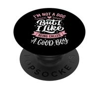 I'm Not A Dog But I Like Being Called A Good Boy PopSockets PopGrip Adesivo
