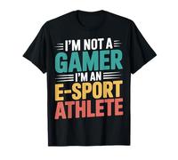 I'm Not A Gamer I'm An E-Sport Athlete |---- Maglietta