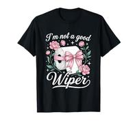 I'm Not A Good Wiper - Divertente Frase sarcastica Umoristica Maglietta