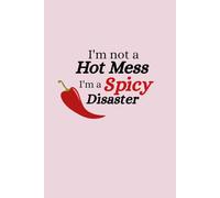 I'm not a Hot Mess, I'm a Spicy Disaster: Funny Gag Gift Office Ideas for Co-workers, employees, Friends and Family, Appreciation , Journal | 6x9 in Blank Lined |