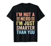 I'm Not A Nerd I'm Just Smarter Than You Funny Sarcastic Maglietta