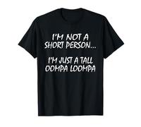 I'm Not A Short Person... I'm Just A Tall Oompa Loompa. Maglietta