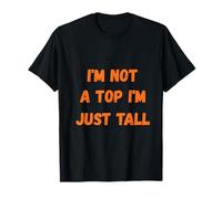 I'm Not A Top I'm Just Tall Trendy Meme Divertente Altezza Scherzo Maglietta