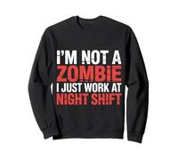 I'm Not A Zombie I Just Work At Night Shift |- Felpa