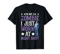 I'm Not A Zombie I Just Work At Night Shift - Maglietta