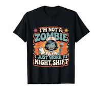 I'm Not A Zombie I Just Work At Night Shift ----- Maglietta