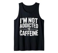 I'm Not Addicted To Caffeine Coffee Lover Morning |- Canotta