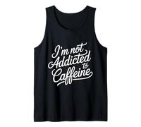 I'm Not Addicted To Caffeine Coffee Lover Morning - Canotta