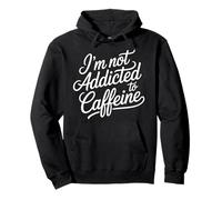 I'm Not Addicted To Caffeine Coffee Lover Morning - Felpa con Cappuccio