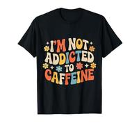 I'm Not Addicted To Caffeine Coffee Lover Morning - Maglietta