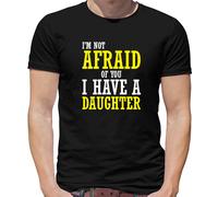 I'M Not Afraid Di Voi, I Hanno Un Daughter - T-Shirt - Papà - Regalo