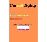 I'm not aging:I just need more reminders: Funny Gift Notebook for family and friends