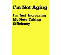 I'm not aging: I'm just increasing my note-taking efficiency: Funny Gift Notebook Journal for Friends and Family