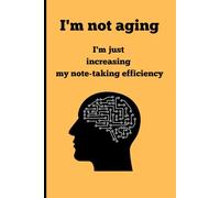 I'm not aging, I'm just increasing my note-taking efficiency - Writing Journal: 90 GSM, Ruled, Paperback: Funny Gift Notebook for Friends and Family
