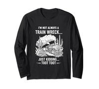 I'm Not Always A Train Wreck Just Kidding Toot Toot Funny Maglia a Manica
