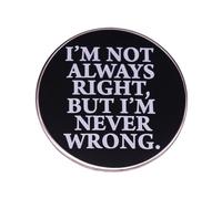 I'm Not Always Right But I'm Never Wrong spilla parole divertenti spilla smalto pin frasi lettere distintivo spilla zaini accessori accessori fai da te gioielli regalo per amici coworker Me, Metallo