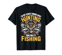 I'm Not Always Thinking About Hunting Sometimes It's Fishing Maglietta
