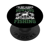 I'm Not Always Thinking About Hunting Sometimes It's Fishing PopSockets PopGrip Adesivo