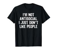 I'm Not Antisocial I Just Don't Like People Maglietta