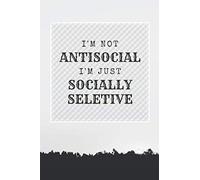 I'm Not Antisocial I'm Just Socially Selective: Notebook | Journal | Diary | Composition Book (100 Pages, Lined Notebook, 6 x 9) Best Gift For Women, ... Bosses, Colleagues, Friends, Students