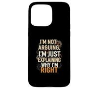 I'm Not Arguing Explaining Why I'm Right Funny Custodia per iPhone 15 Pro Max