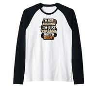 I'm Not Arguing Explaining Why I'm Right Funny Maglia con Maniche Raglan