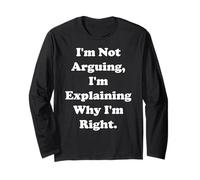 I'm Not Arguing I'm Explaining Why I'm Right Funny Saying Maglia a Manica