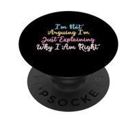 I'm Not Arguing I'm Just Explaining Why I Am Right PopSockets PopGrip Adesivo