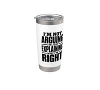 I'm Not Arguing, I'm Just Explaining Why I'm Right Idea regalo Bicchiere termico in acciaio inox doppia parete