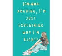 I'm not arguing, I'm just explaining why I'm right!: JOURNAL FOR SELF-CARE and SELF-REFLECTION, Gifting Journal for GEN-Z Girls and Women