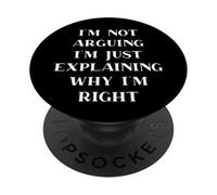 I'm Not Arguing I'm Just Explaining Why I'm Right PopSockets PopGrip Adesivo