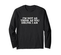 I'm Not As Think As You Drunk Funny Volgare Adult Meme Bars Maglia a Manica