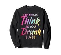 Im Not As Think As You Drunk I Am Shirt Mens Womens Drinking Felpa