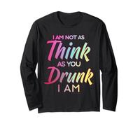 Im Not As Think As You Drunk I Am Shirt Mens Womens Drinking Maglia a Manica