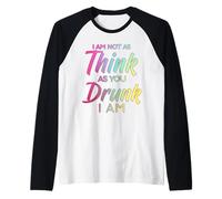 Im Not As Think As You Drunk I Am Shirt Mens Womens Drinking Maglia con Maniche Raglan