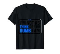 I'm Not As Think As You Dumb I Am Confused Wordplay - Maglietta