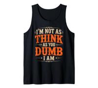 I'm Not As Think As You Dumb I Am Gioco di Parole confuso Canotta