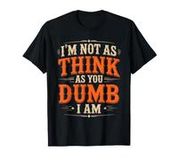 I'm Not As Think As You Dumb I Am Gioco di Parole confuso Maglietta