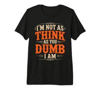 I'm Not As Think As You Dumb I Am Gioco di Parole confuso Maglietta Premium